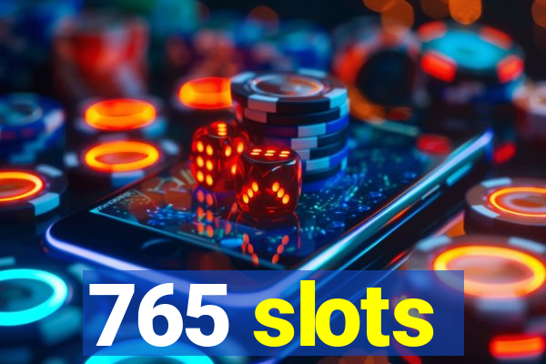 765 slots